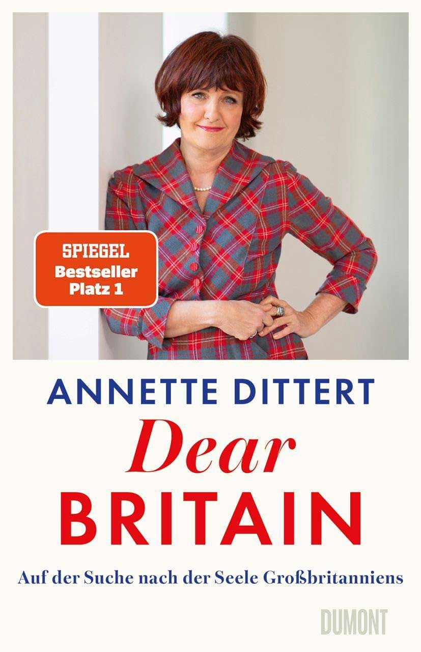 Annette Dittert - Dear Britain: Auf der Suche nach der Seele Großbritanniens
