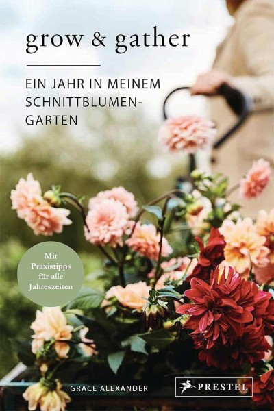 grow & gather - Ein Jahr in meinem Schnittblumengarten